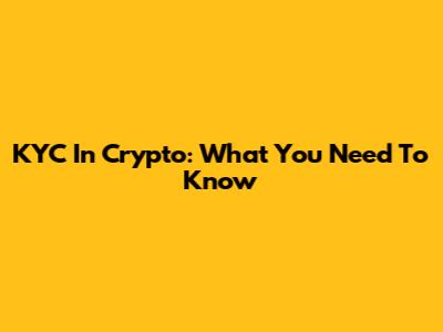 KYC In Crypto: What You Need To Know