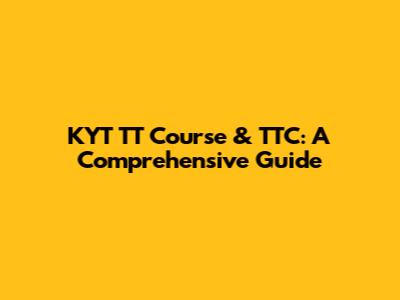 KYT TT Course & TTC: A Comprehensive Guide