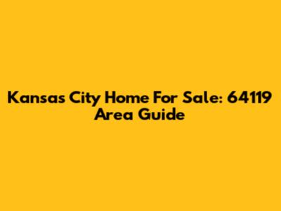 Kansas City Home For Sale: 64119 Area Guide
