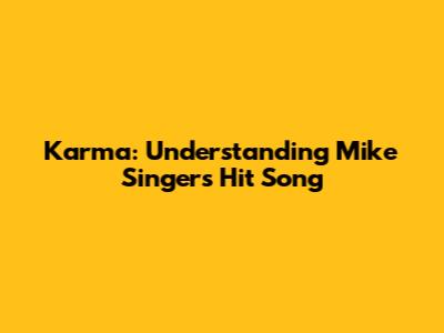 Karma: Understanding Mike Singer's Hit Song