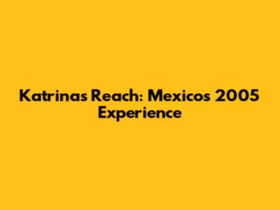 Katrina's Reach: Mexico's 2005 Experience