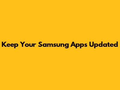 Keep Your Samsung Apps Updated