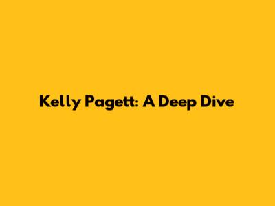 Kelly Pagett: A Deep Dive