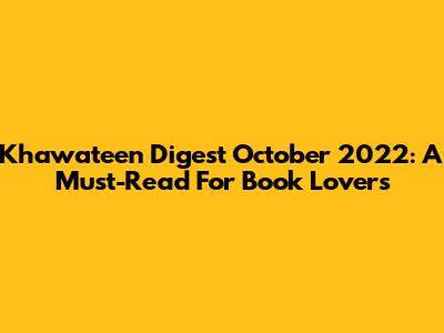Khawateen Digest October 2022: A Must-Read For Book Lovers