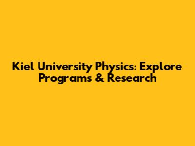 Kiel University Physics: Explore Programs & Research