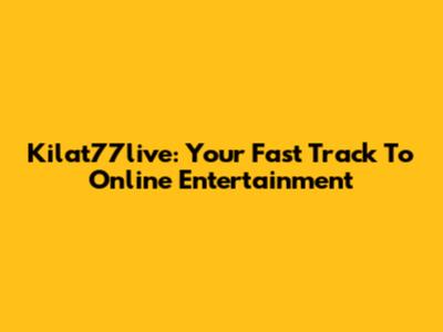 Kilat77live: Your Fast Track To Online Entertainment