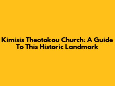Kimisis Theotokou Church: A Guide To This Historic Landmark