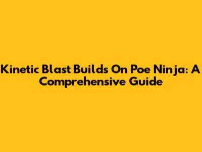 Kinetic Blast Builds On Poe Ninja: A Comprehensive Guide