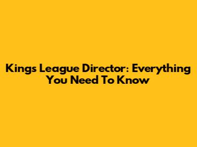 King's League Director: Everything You Need To Know
