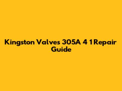 Kingston Valves 305A 4 1 Repair Guide