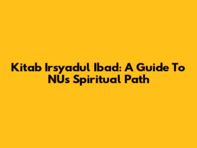 Kitab Irsyadul Ibad: A Guide To NU's Spiritual Path