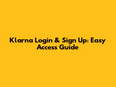 Klarna Login & Sign Up: Easy Access Guide