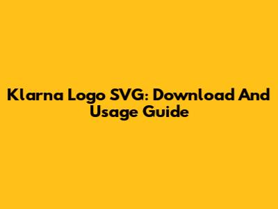 Klarna Logo SVG: Download And Usage Guide