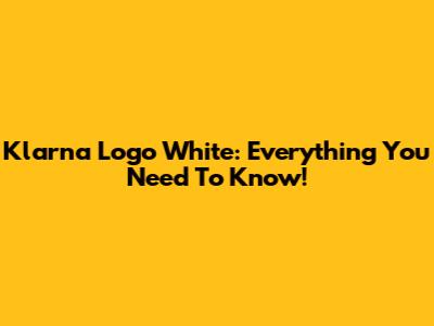 Klarna Logo White: Everything You Need To Know!