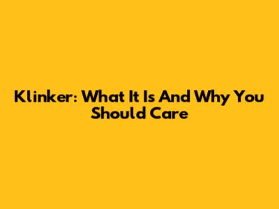 Klinker: What It Is And Why You Should Care