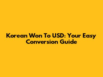 Korean Won To USD: Your Easy Conversion Guide