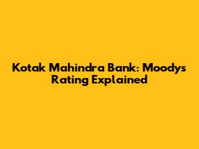 Kotak Mahindra Bank: Moody's Rating Explained
