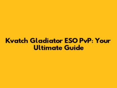 Kvatch Gladiator ESO PvP: Your Ultimate Guide
