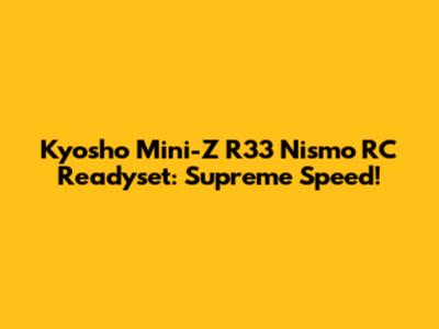 Kyosho Mini-Z R33 Nismo RC Readyset: Supreme Speed!