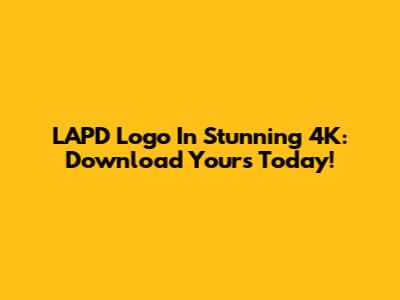 LAPD Logo In Stunning 4K: Download Yours Today!