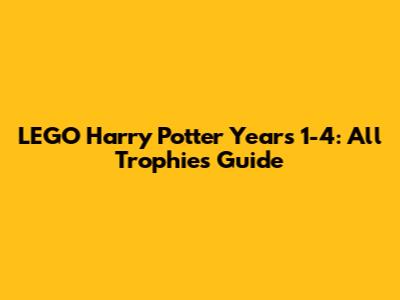 LEGO Harry Potter Years 1-4: All Trophies Guide