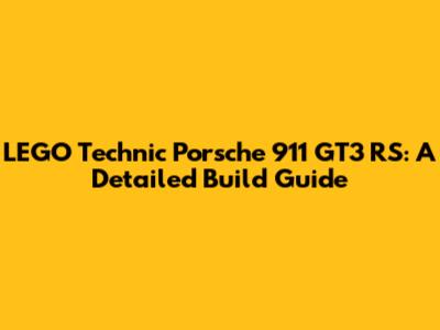 LEGO Technic Porsche 911 GT3 RS: A Detailed Build Guide