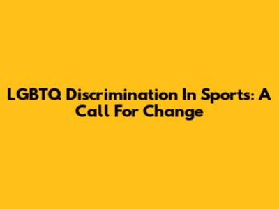 LGBTQ Discrimination In Sports: A Call For Change