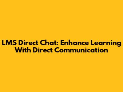 LMS Direct Chat: Enhance Learning With Direct Communication