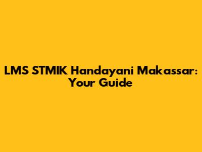 LMS STMIK Handayani Makassar: Your Guide