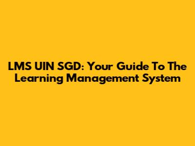 LMS UIN SGD: Your Guide To The Learning Management System
