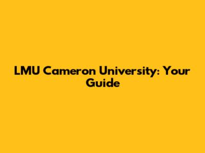 LMU Cameron University: Your Guide