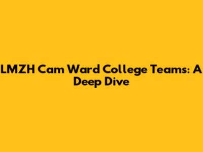 LMZH Cam Ward College Teams: A Deep Dive