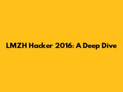 LMZH Hacker 2016: A Deep Dive