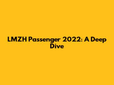 LMZH Passenger 2022: A Deep Dive