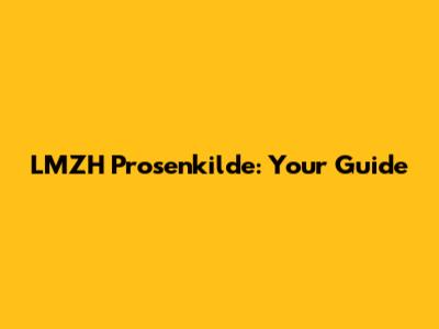 LMZH Prosenkilde: Your Guide