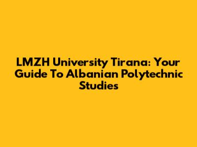 LMZH University Tirana: Your Guide To Albanian Polytechnic Studies