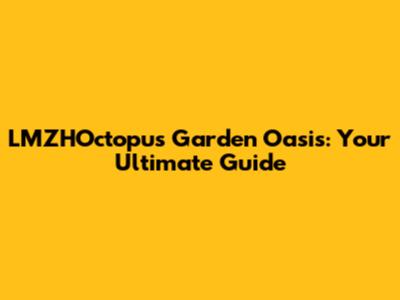 LMZHOctopus Garden Oasis: Your Ultimate Guide