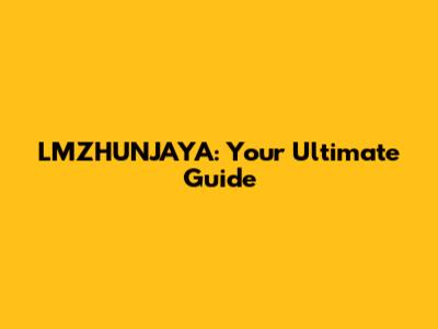 LMZHUNJAYA: Your Ultimate Guide