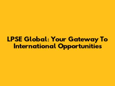 LPSE Global: Your Gateway To International Opportunities