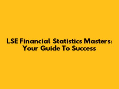 LSE Financial Statistics Masters: Your Guide To Success