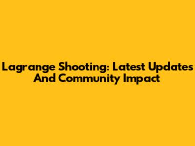 Lagrange Shooting: Latest Updates And Community Impact