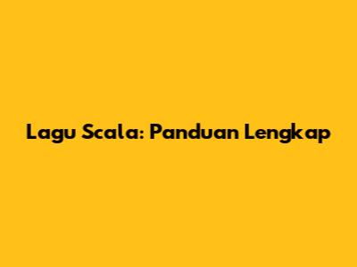 Lagu Scala: Panduan Lengkap