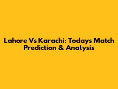 Lahore Vs Karachi: Today's Match Prediction & Analysis
