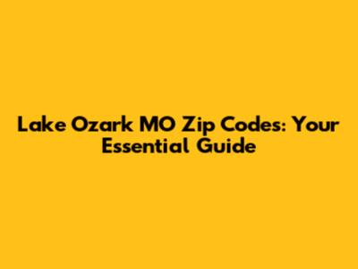 Lake Ozark MO Zip Codes: Your Essential Guide