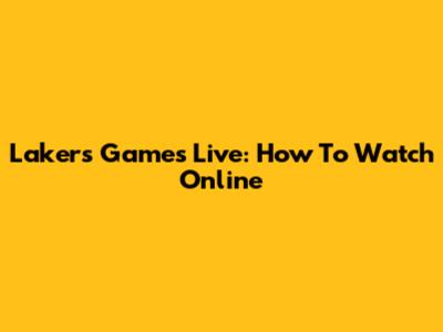 Lakers Games Live: How To Watch Online