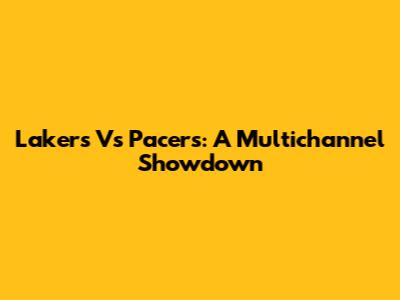 Lakers Vs Pacers: A Multichannel Showdown