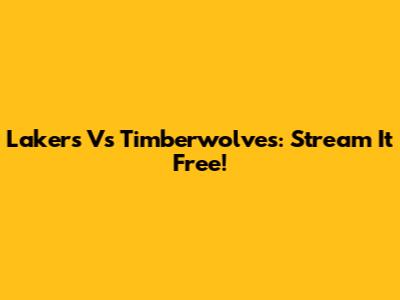 Lakers Vs Timberwolves: Stream It Free!