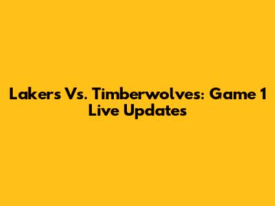 Lakers Vs. Timberwolves: Game 1 Live Updates