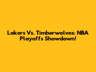 Lakers Vs. Timberwolves: NBA Playoffs Showdown!