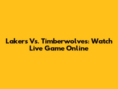 Lakers Vs. Timberwolves: Watch Live Game Online